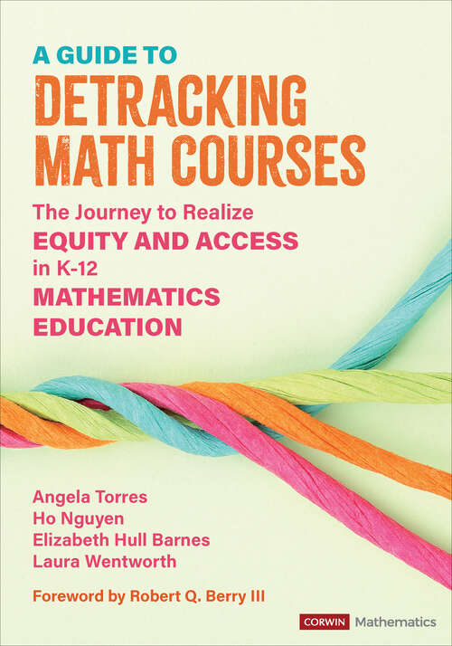 Book cover of A Guide to Detracking Math Courses: The Journey to Realize Equity and Access in K-12 Mathematics Education (Corwin Mathematics Series)