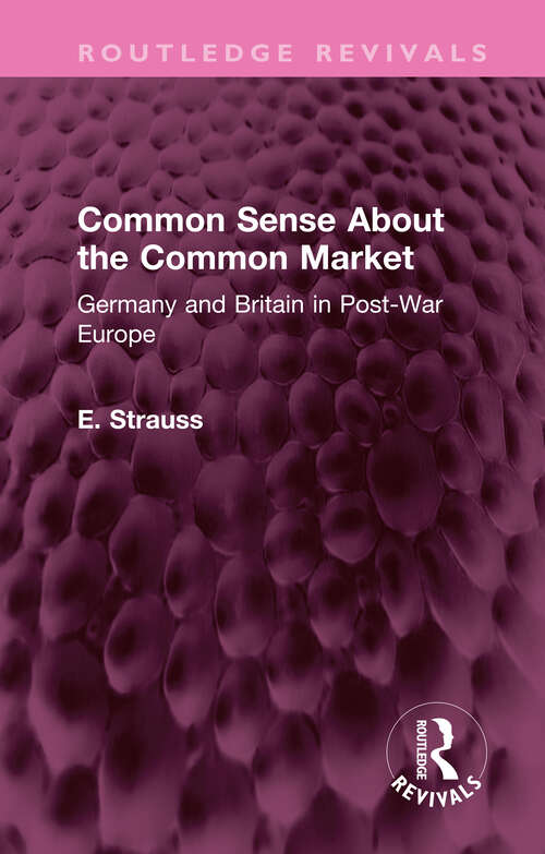 Book cover of Common Sense About the Common Market: Germany and Britain in Post-War Europe (Routledge Revivals)