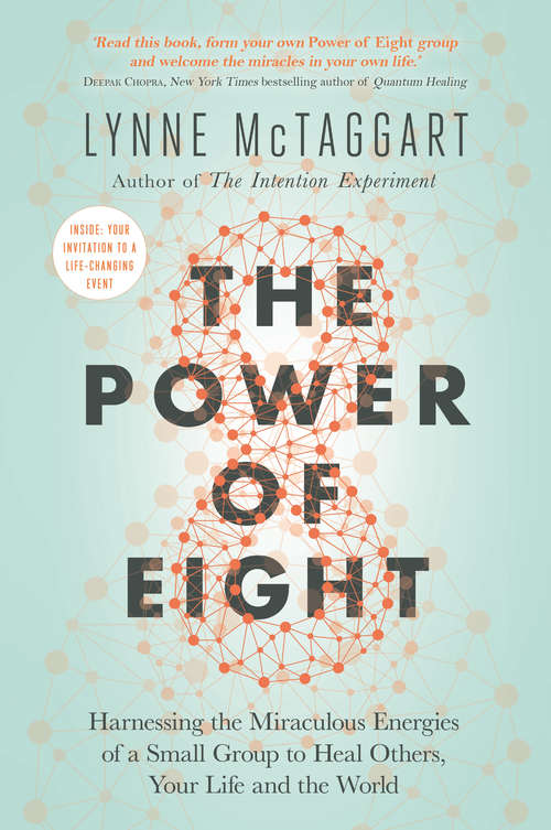 Book cover of The Power of Eight: Harnessing the Miraculous Energies of a Small Group to Heal Others, Your Life and the World