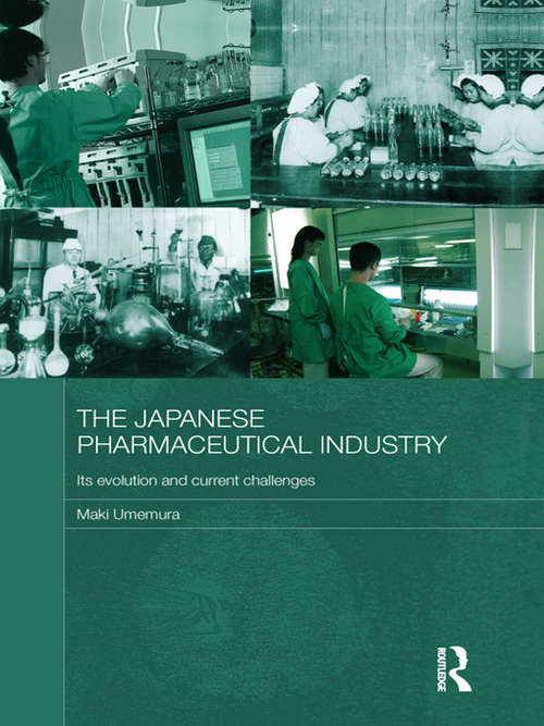 Book cover of The Japanese Pharmaceutical Industry: Its Evolution and Current Challenges (Routledge Studies in the Growth Economies of Asia)