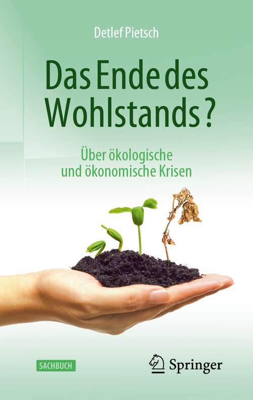 Book cover of Das Ende des Wohlstands?: Über ökologische und ökonomische Krisen (1. Aufl. 2023)