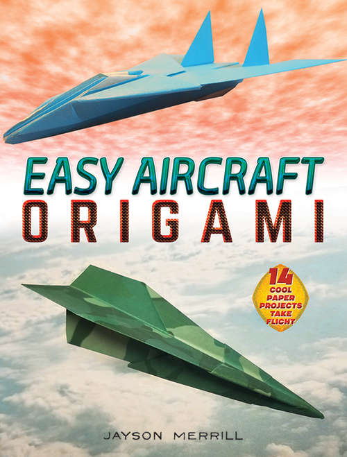Book cover of Easy Aircraft Origami: 14 Cool Paper Projects Take Flight