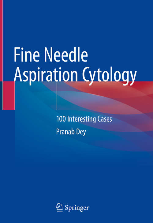 Book cover of Fine Needle Aspiration Cytology: 100 Interesting Cases (1st ed. 2020)