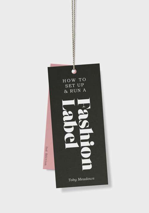 Book cover of How to Set Up & Run a Fashion Label: Third Edition