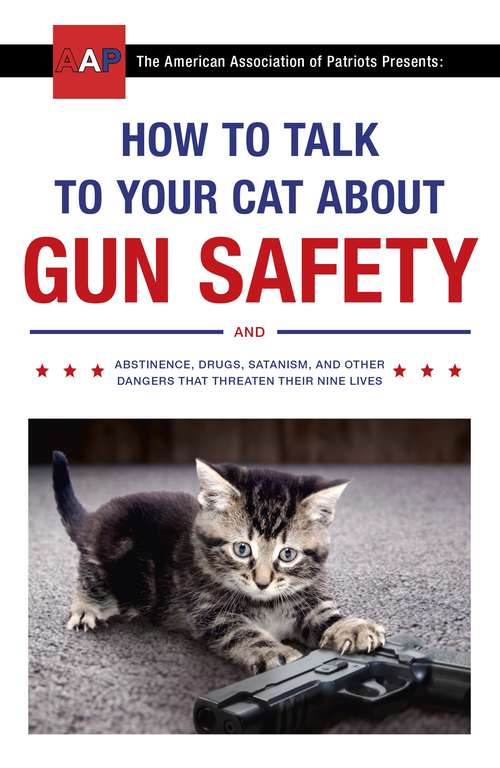 Book cover of How to Talk to Your Cat About Gun Safety: and Abstinence, Drugs, Satanism, and Other Dangers That Threaten Their Nine Lives