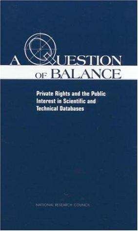 Book cover of A Question of Balance: Private Rights and the Public Interest in Scientific and Technical Databases