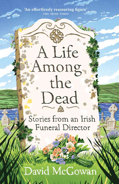 Book cover of A Life Among the Dead: Stories from an Irish Funeral Director