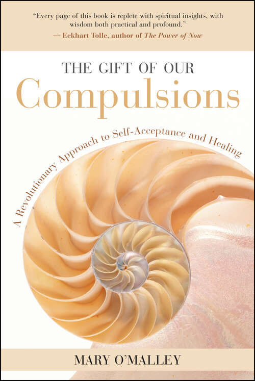 Book cover of The Gift of Our Compulsions: A Revolutionary Approach to Self-Acceptance and Healing