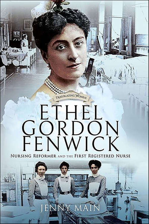 Book cover of Ethel Gordon Fenwick: Nursing Reformer and the First Registered Nurse (Trailblazing Women)