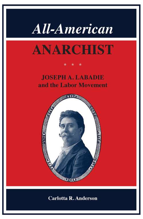 Book cover of All-American Anarchist: Joseph A. Labadie and the Labor Movement (Great Lakes Books Series)