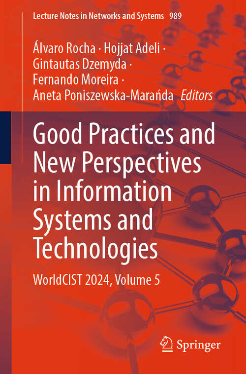 Book cover of Good Practices and New Perspectives in Information Systems and Technologies: WorldCIST 2024, Volume 5 (2024) (Lecture Notes in Networks and Systems #989)
