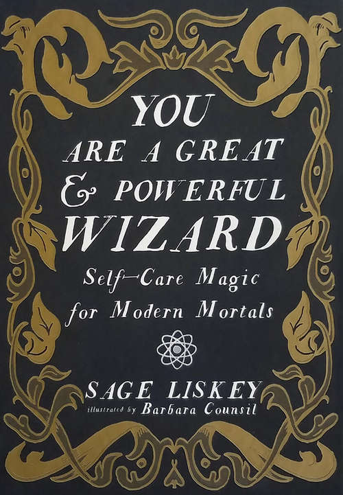 Book cover of You Are a Great and Powerful Wizard: Self-Care Magic for Modern Mortals