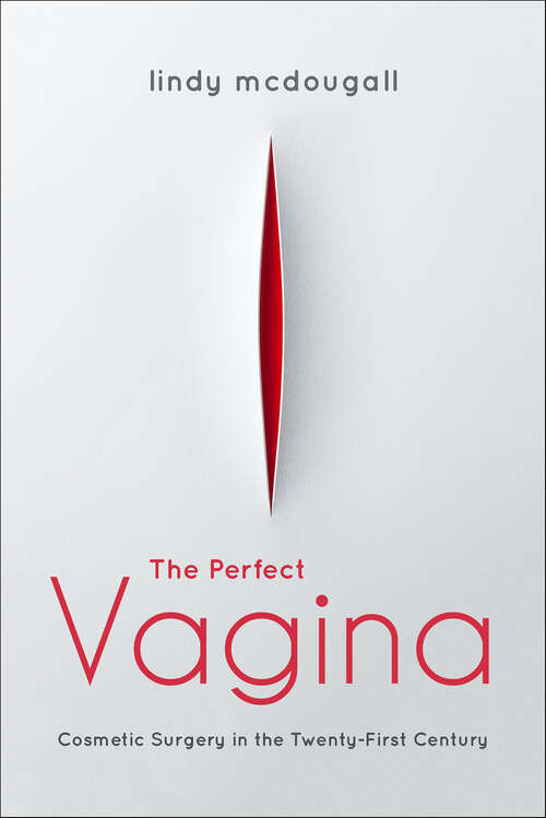 Book cover of The Perfect Vagina: Cosmetic Surgery in the Twenty-First Century