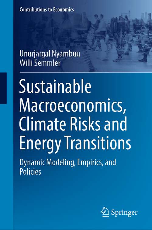 Book cover of Sustainable Macroeconomics, Climate Risks and Energy Transitions: Dynamic Modeling, Empirics, and Policies (1st ed. 2023) (Contributions to Economics)