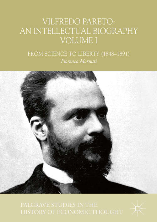 Book cover of Vilfredo Pareto: From Science to Liberty (1848–1891) (Palgrave Studies in the History of Economic Thought)