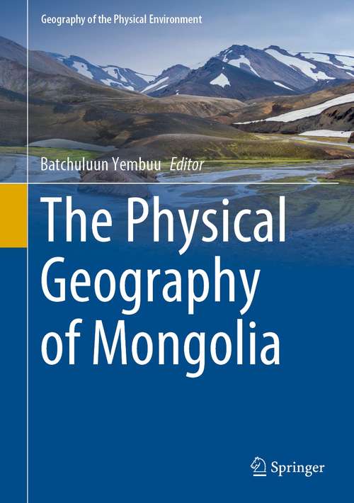 Book cover of The Physical Geography of Mongolia (1st ed. 2021) (Geography of the Physical Environment)