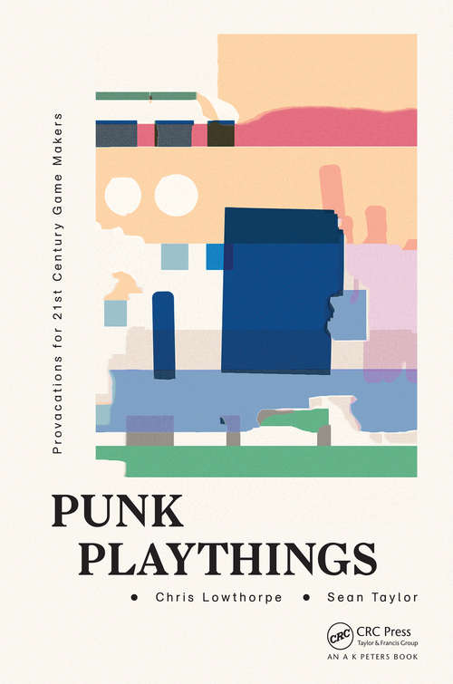Book cover of Punk Playthings: Provocations for 21st Century Game Makers