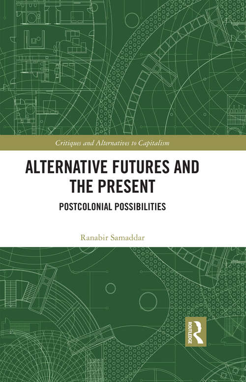 Book cover of Alternative Futures and the Present: Postcolonial Possibilities (Critiques and Alternatives to Capitalism)