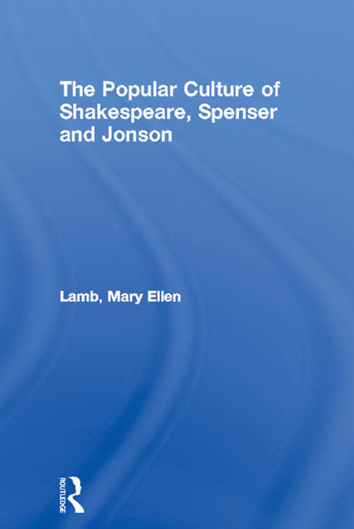 Book cover of The Popular Culture of Shakespeare, Spenser and Jonson (Routledge Studies in Renaissance Literature and Culture: Vol. 2)