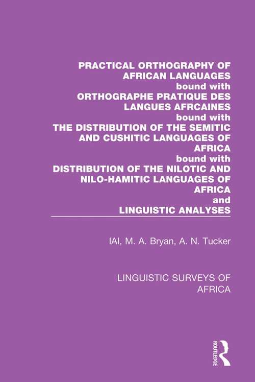 Book cover of Practical Orthography of African Languages: Bound with: Orthographe Pratique des Langues Africaines; The Distribution of the Semitic and Cushitic Languages of Africa; The Distribution of the Nilotic and Nilo-Hamitic Languages of Africa; and Linguistic Analyses (Linguistic Surveys of Africa #12)