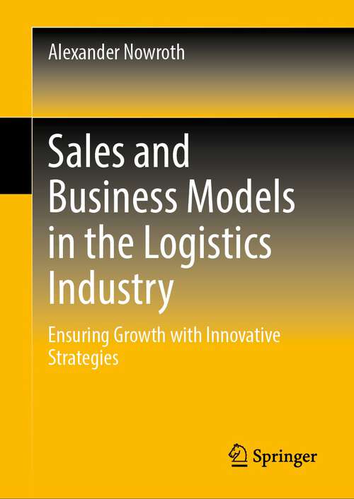 Book cover of Sales and Business Models in the Logistics Industry: Ensuring Growth with Innovative Strategies (1st ed. 2023)