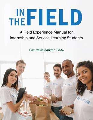 Book cover of In the Field: A Field Experience Manual for Internship and Service Learning Students