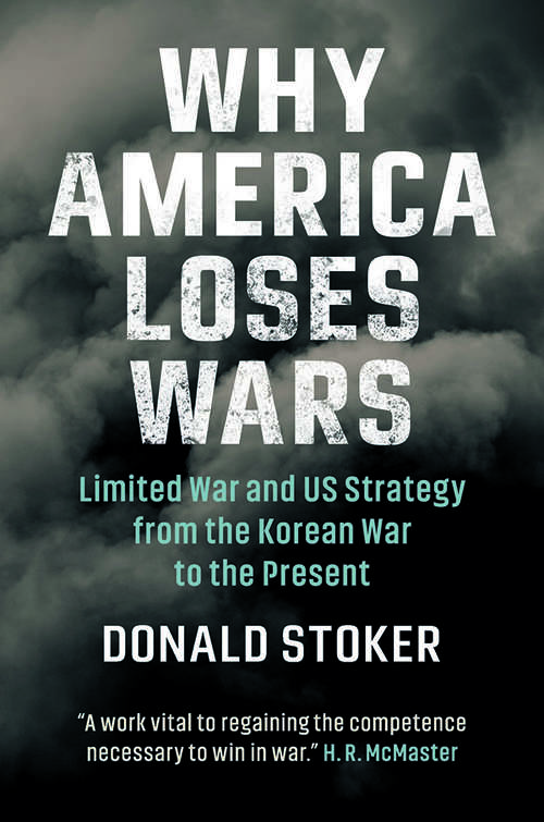 Book cover of Why America Loses Wars: Limited War and US Strategy from the Korean War to the Present