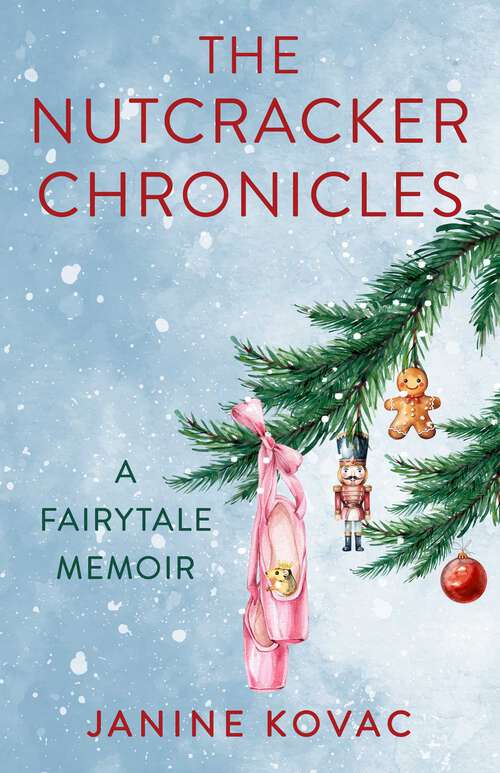 Book cover of The Nutcracker Chronicles: A Fairytale Memoir