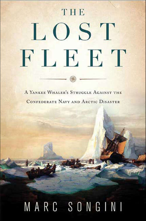 Book cover of The Lost Fleet: A Yankee Whaler's Struggle Against the Confederate Navy and Arctic Disaster