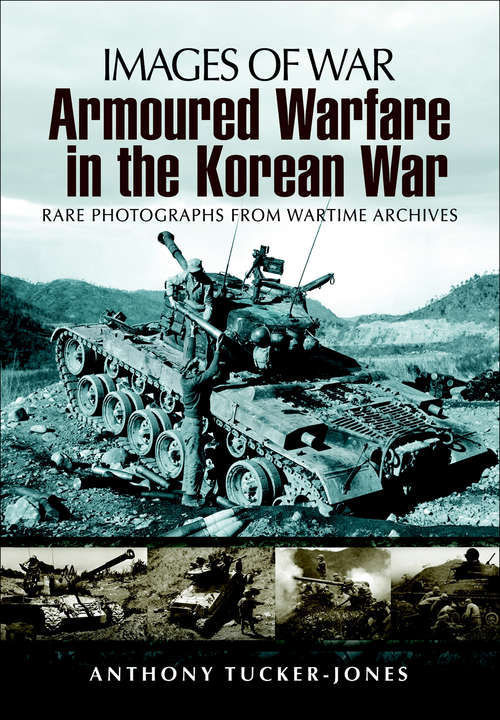 Book cover of Armoured Warfare in the Korean War: Rare Photographs from Wartime Archives (Images of War)