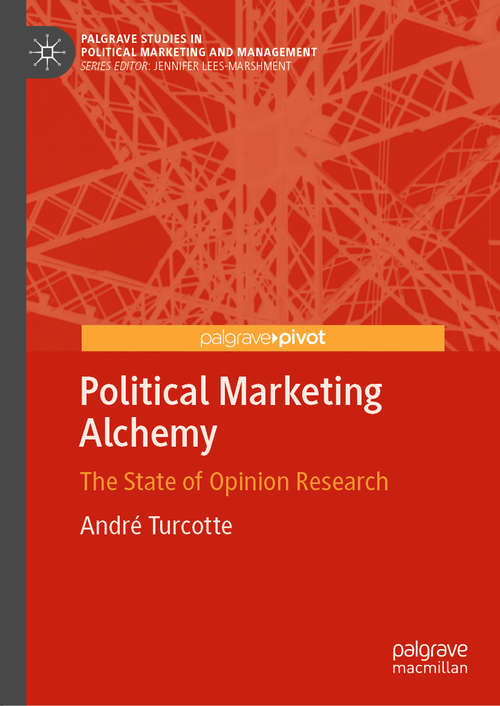 Book cover of Political Marketing Alchemy: The State of Opinion Research (1st ed. 2021) (Palgrave Studies in Political Marketing and Management)