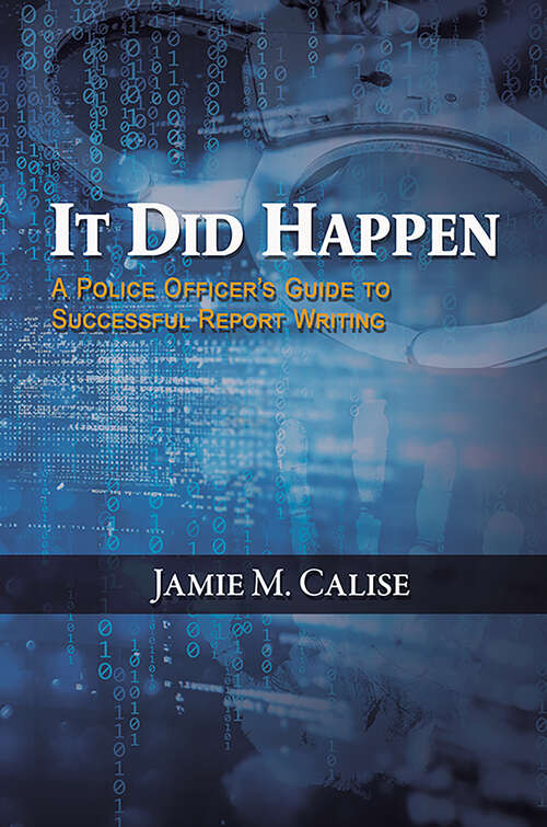 Book cover of It Did Happen: A Police Officer&’s Guide to Successful Report Writing