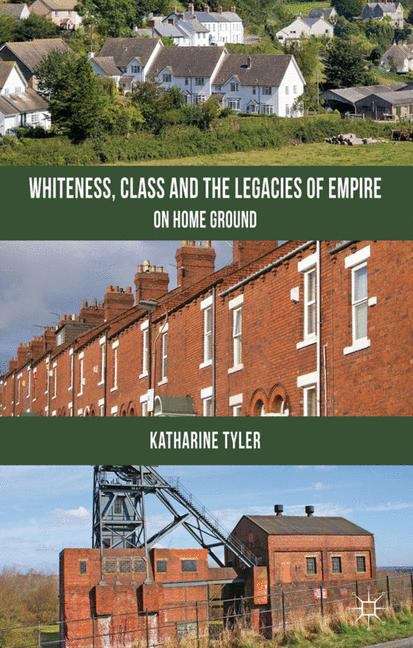 Book cover of Whiteness, Class and the Legacies of Empire