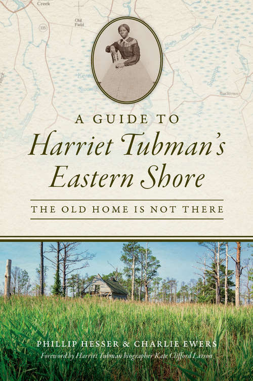 Book cover of A Guide to Harriet Tubman's Eastern Shore: The Old Home Is Not There (History & Guide)