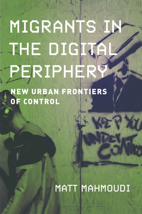 Book cover of Migrants in the Digital Periphery: New Urban Frontiers of Control (1)