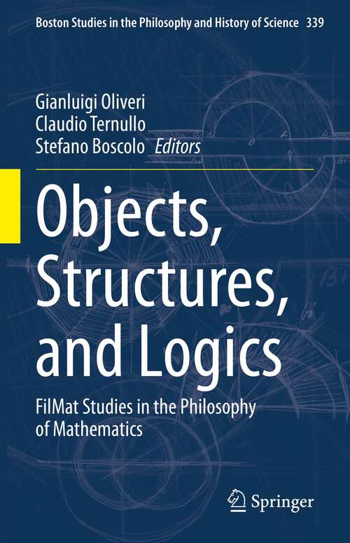 Book cover of Objects, Structures, and Logics: FilMat Studies in the Philosophy of Mathematics (1st ed. 2022) (Boston Studies in the Philosophy and History of Science #339)