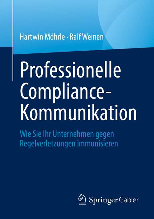 Book cover of Professionelle Compliance-Kommunikation: Wie Sie Ihr Unternehmen gegen Regelverletzungen immunisieren (1. Aufl. 2021)
