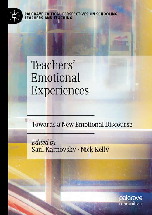 Book cover of Teachers' Emotional Experiences: Towards a New Emotional Discourse (Palgrave Critical Perspectives on Schooling, Teachers and Teaching)