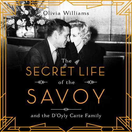 Book cover of The Secret Life of the Savoy: and the D'Oyly Carte family