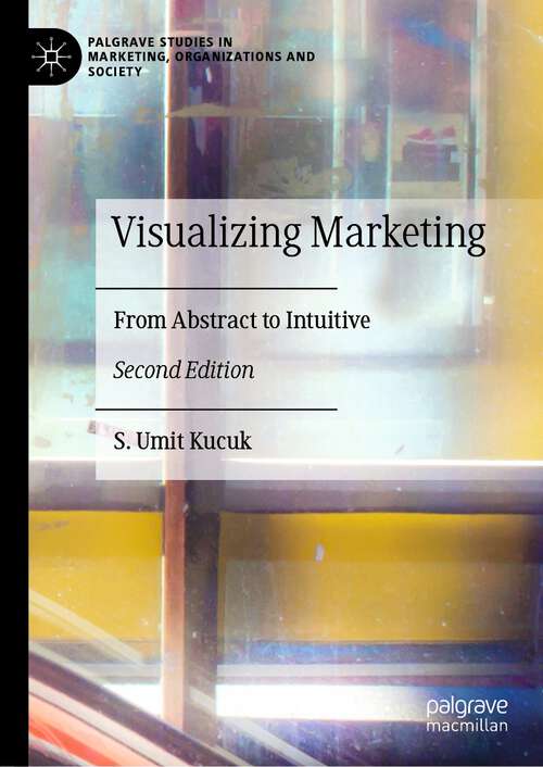 Book cover of Visualizing Marketing: From Abstract to Intuitive (2nd ed. 2023) (Palgrave Studies in Marketing, Organizations and Society)