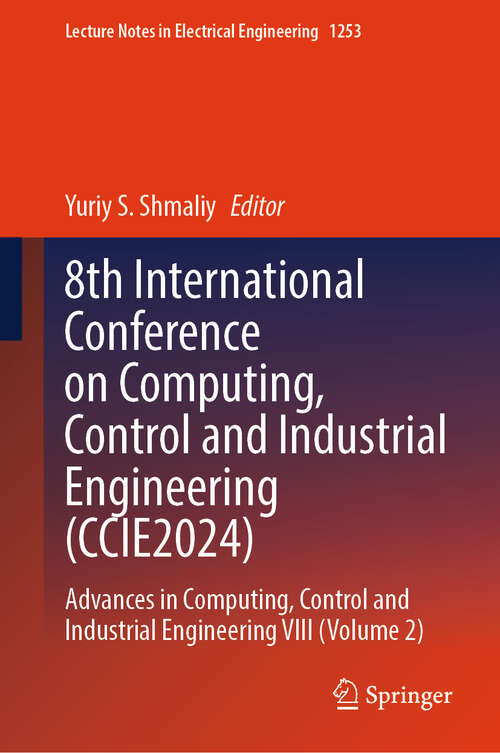 Book cover of 8th International Conference on Computing, Control and Industrial Engineering: Advances in Computing, Control and Industrial Engineering VIII (Volume 2) (2024) (Lecture Notes in Electrical Engineering #1253)