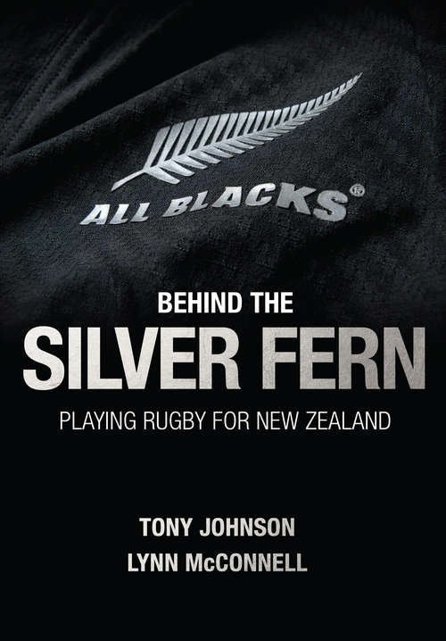 Book cover of Behind the Silver Fern: Playing Rugby for New Zealand (Behind the Jersey Series)