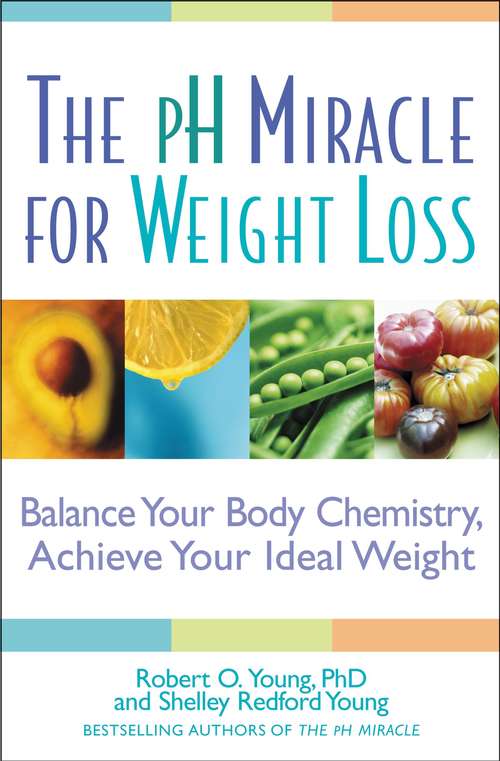 Book cover of The pH Miracle for Weight Loss: Balance Your Body Chemistry, Achieve Your Ideal Weight (pH Miracle)