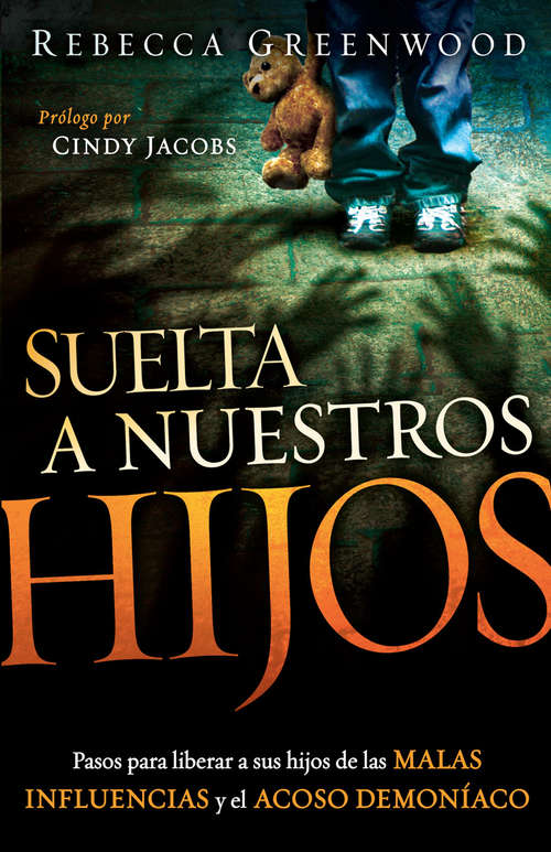 Book cover of Suelta a Nuestros Hijos: Pasos para liberar a sus hijos de las malas influencias y el acoso demoníaco