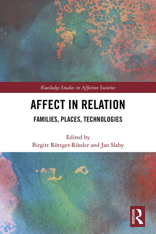 Book cover of Affect in Relation: Families, Places, Technologies (Routledge Studies in Affective Societies)