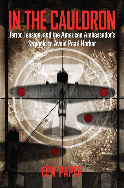 Book cover of In the Cauldron: Terror, Tension, and the American Ambassador's Struggle to Avoid Pearl