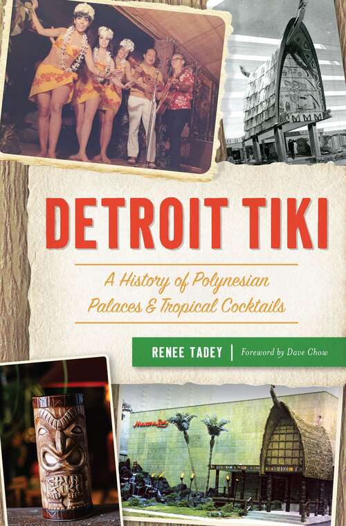 Book cover of Detroit Tiki: A History of Polynesian Palaces & Tropical Cocktails