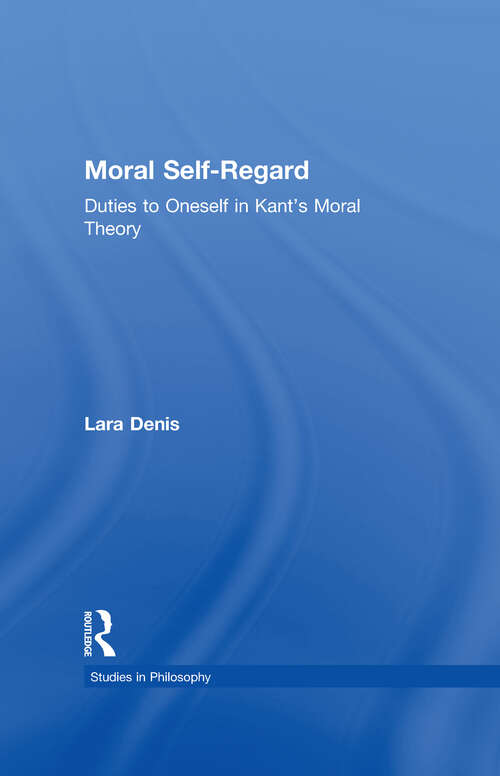 Book cover of Moral Self-Regard: Duties to Oneself in Kant's Moral Theory (Studies in Ethics)