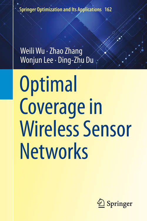 Book cover of Optimal Coverage in Wireless Sensor Networks (1st ed. 2020) (Springer Optimization and Its Applications #162)