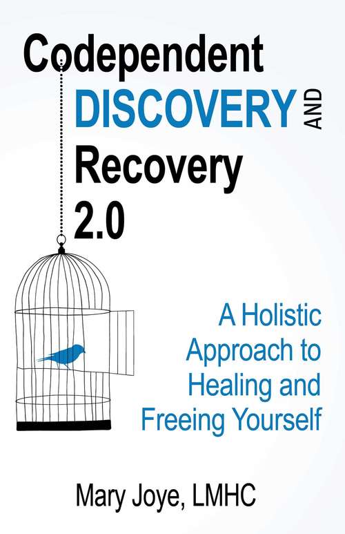 Book cover of Codependent Discovery and Recovery 2.0: A Holistic Approach to Healing and Freeing Yourself